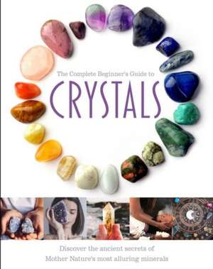 The Complete Beginner's Guide to Crystals de Jo Cole