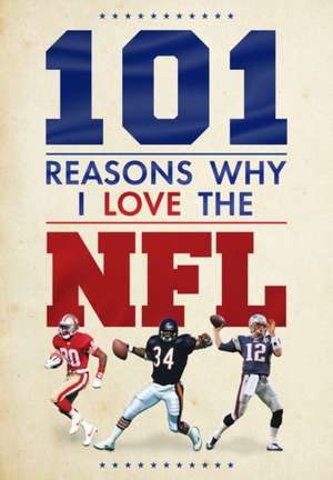 101 Reasons Why I Love the NFL de Scott Reeves