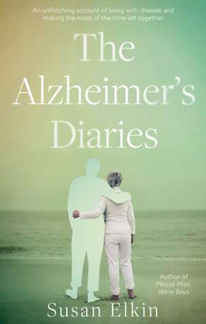 The Alzheimer's Diaries de Susan Elkin