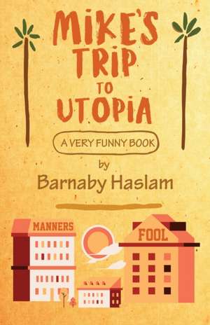 Mike's Trip To Utopia de Barnaby Haslam