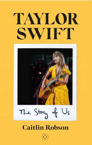 Taylor Swift: The Story of Us - A Swiftie's Journey Across the Eras de Caitlin Robson