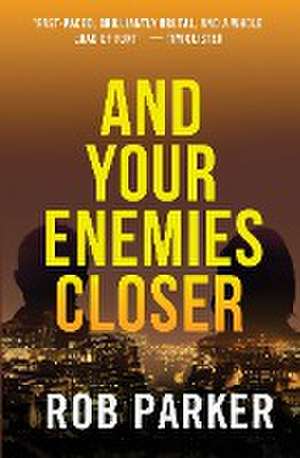 And Your Enemies Closer de Rob Parker