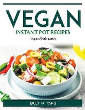 Vegan Instant Pot Recipes: Vegan Meals guide de Billy N Tang