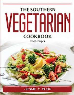 The Southern Vegetarian Cookbook: Easy recipes de Jennie C Bush