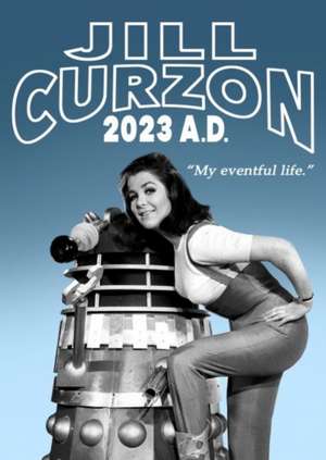 Jill Curzon 2023 A.D.: My Eventful Life de Jill Curzon