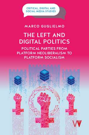 The Left and Digital Politics: Political Parties from Platform Neoliberalism to Platform Socialism de Marco Guglielmo