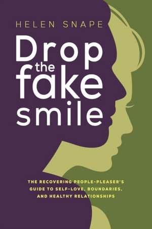 Drop the Fake Smile de Helen Snape