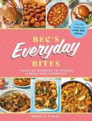 Bec's Everyday Bites de Rebecca Finley