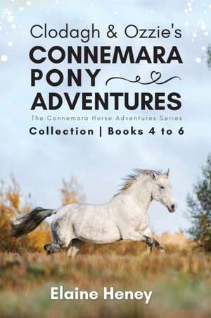 Clodagh & Ozzie's Connemara Pony Adventures | The Connemara Horse Adventures Series Collection - Books 4 to 6 de Elaine Heney