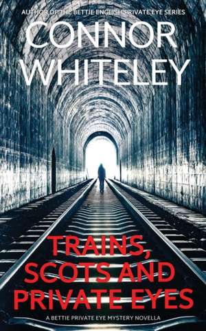 Trains, Scots And Private Eyes de Connor Whiteley