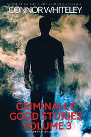 Criminally Good Stories Volume 3 de Connor Whiteley