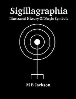 Sigillagraphia de Mark B Jackson