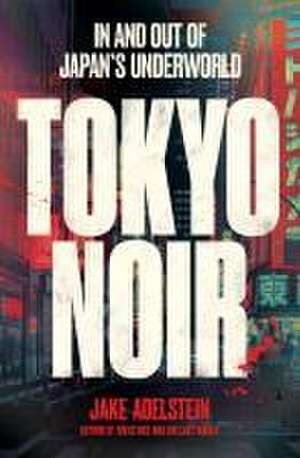 Tokyo Noir de Jake Adelstein