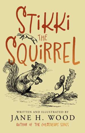 Stikki the Squirrel de Jane H. Wood
