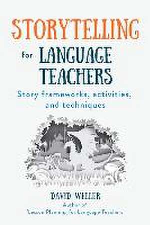 Storytelling for Language Teachers: Story frameworks, activities, and techniques de David Weller