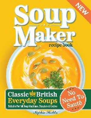 Soup Maker Recipe Book de Sophia Hobbs