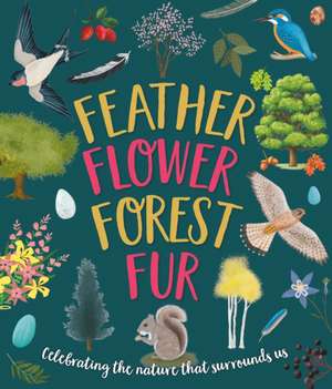 Feather, Flower, Forest, Fur de Caroline Rowlands