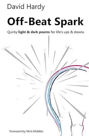 Off-Beat Spark: Quirky light & dark poems for life’s ups & downs de David Hardy