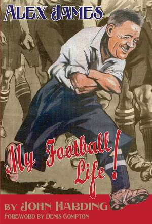 ALEX JAMES: My Football Life! de John Harding