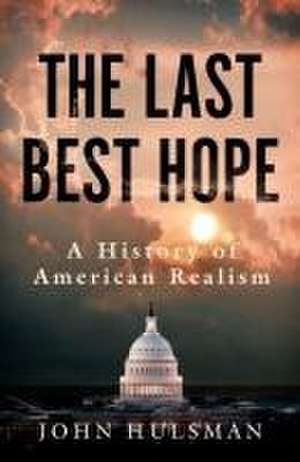 The Last Best Hope de John Hulsman