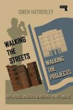 Walking the Streets/Walking the Projects de Owen Hatherley