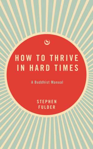 How to Thrive in Hard Times de Stephen Fulder