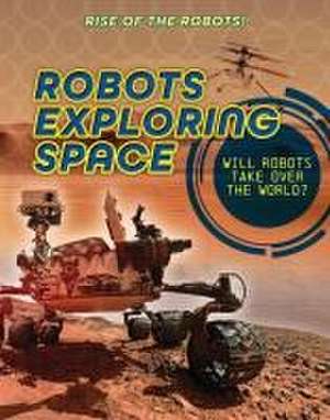 Robots Exploring Space de Louise A Spilsbury