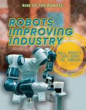 Robots Improving Industry de Louise A Spilsbury