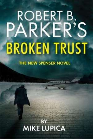 Robert B. Parker's Broken Trust [Spenser #51] de Mike Lupica