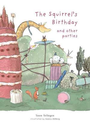 The Squirrel's Birthday and Other Parties de Toon Tellegen