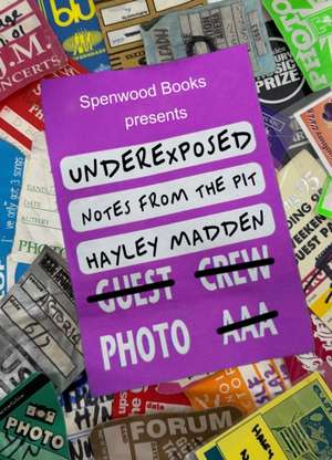 Underexposed: Notes From The Pit de Hayley Madden