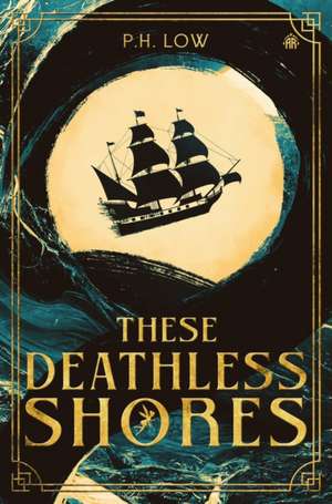 These Deathless Shores de P. H. Low