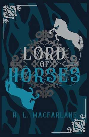 Lord of Horses de H. L. Macfarlane