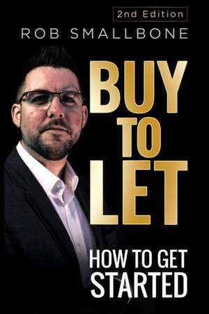 Buy-to-Let: How to Get Started de Rob Smallbone