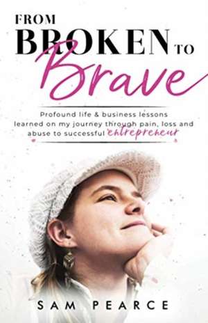 From Broken to Brave de Sam Pearce