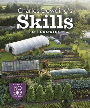 Charles Dowding's Skills For Growing de Charles Dowding