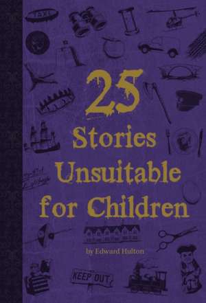 25 Stories Unsuitable for Children de Edward Hulton