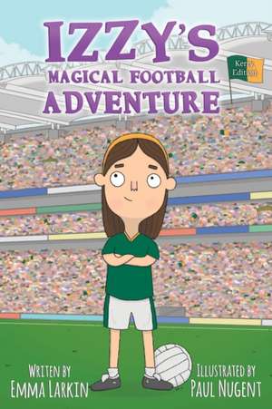 Izzys Magical Football Adventure Kerry Edition de Emma Larkin