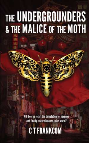 The Undergrounders & the Malice of the Moth de C. T. Frankcom