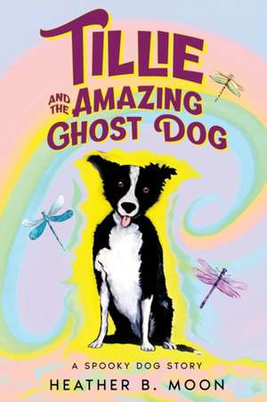 Tillie and the Amazing Ghost Dog de Heather B. Moon