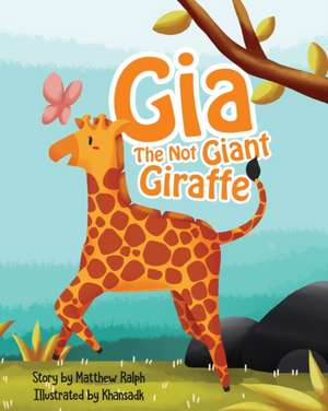 Gia The Not Giant Giraffe de Matthew Ralph