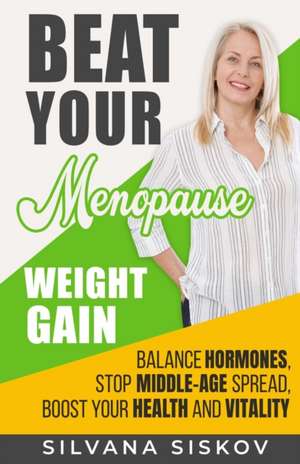 Beat Your Menopause Weight Gain de Silvana Siskov