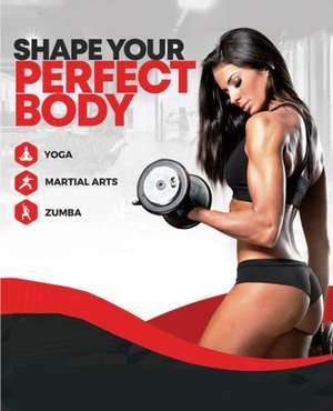 Shape Your Perfect Body - Get in the best shape of your life de Aston Mike