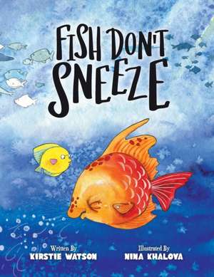 Fish Don't Sneeze de Kirstie Watson