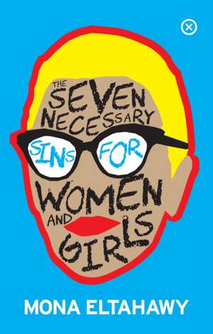 The Seven Necessary Sins for Women and Girls de Mona Eltahawy