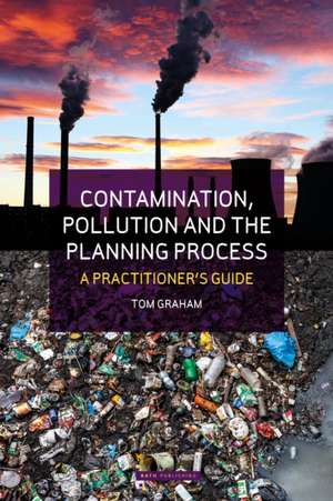Contamination, Pollution & the Planning Process de Tom Graham