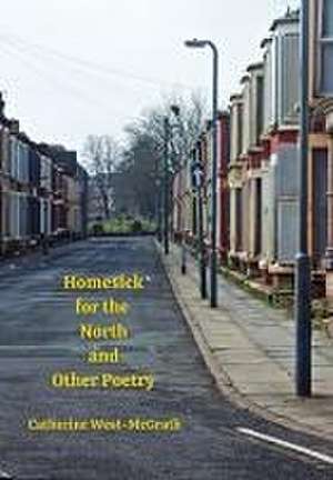 Homesick for the North and Other Poetry de Catherine West-McGrath