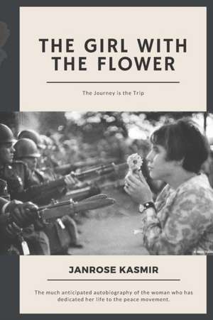 The Girl with the Flower: The Journey is the Trip de Janrose Kasmir