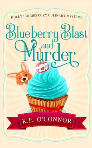 Blueberry Blast and Murder de K. E. O'Connor