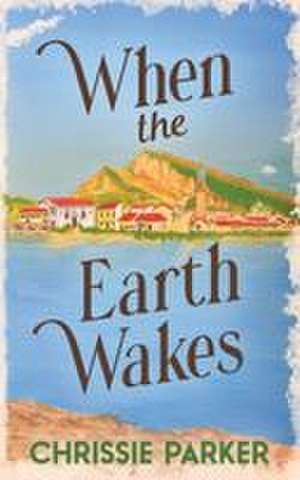 When the Earth Wakes de Chrissie Parker